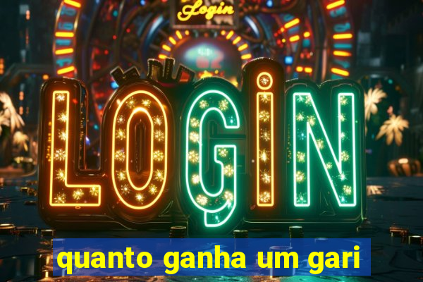 quanto ganha um gari